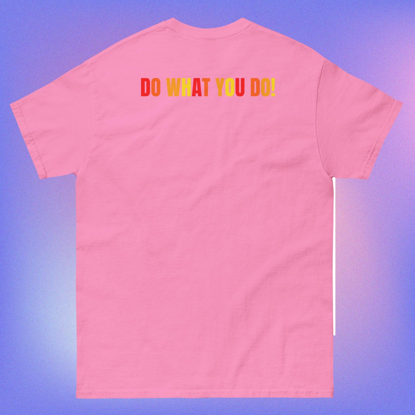 DO WHAT YOU DO T-SHIRT