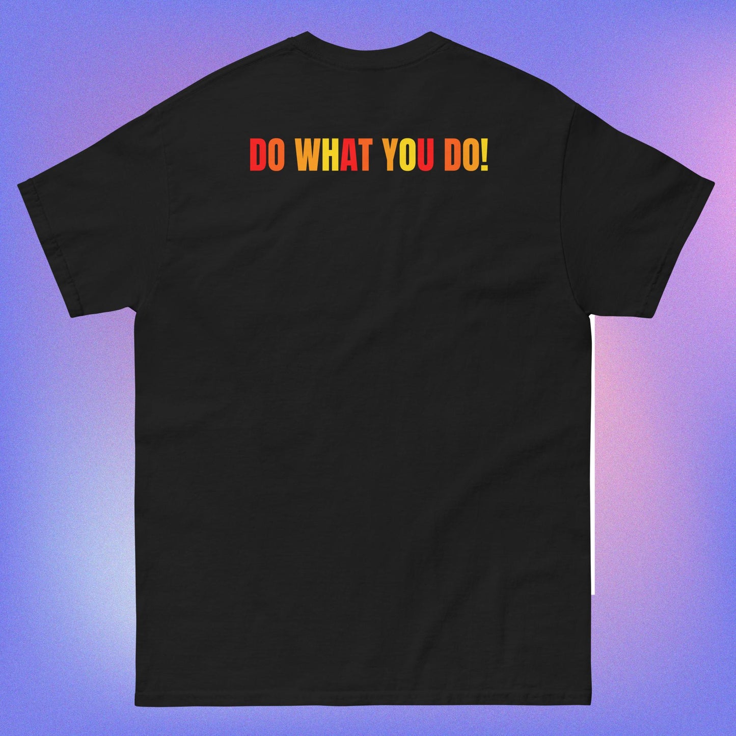 DO WHAT YOU DO T-SHIRT