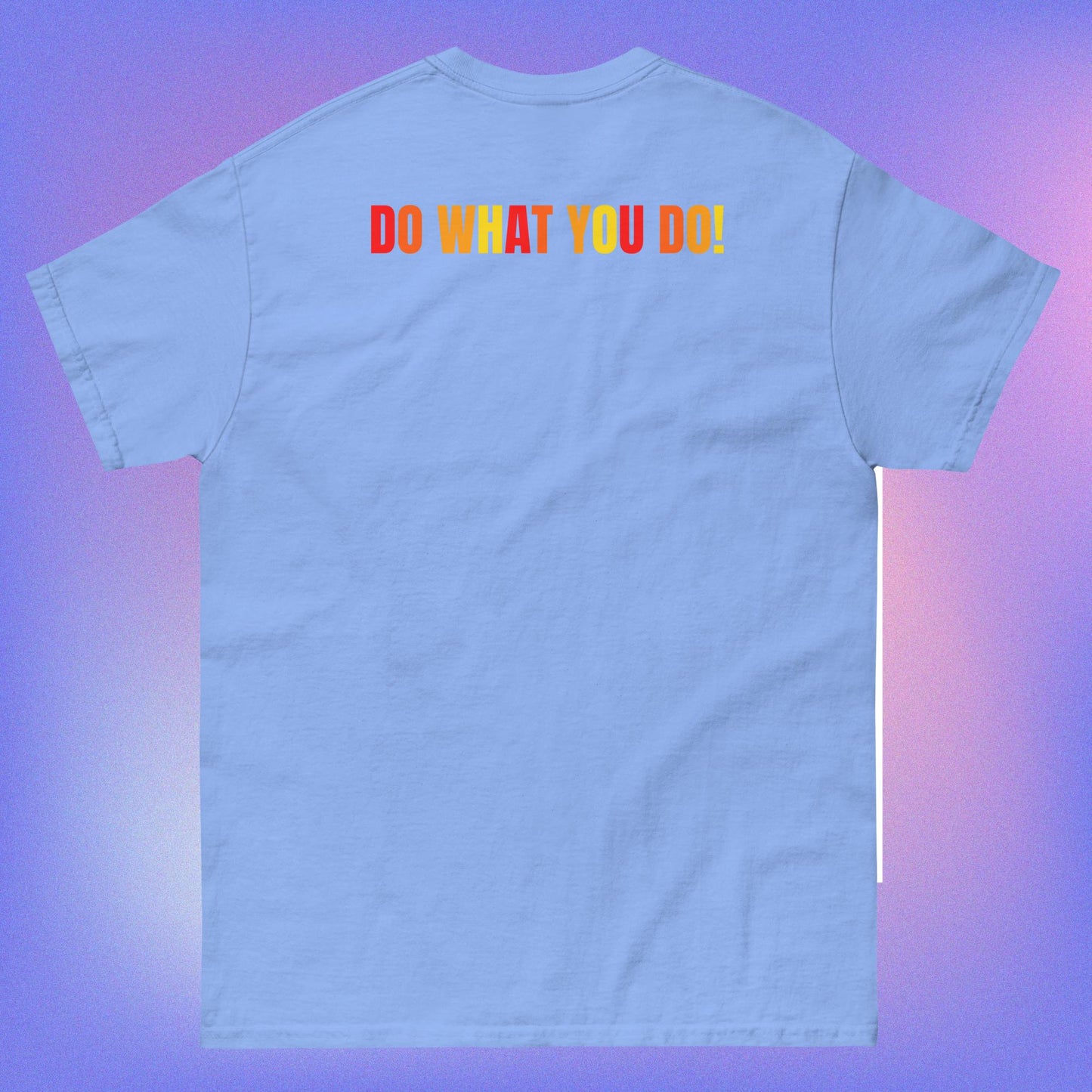 DO WHAT YOU DO T-SHIRT