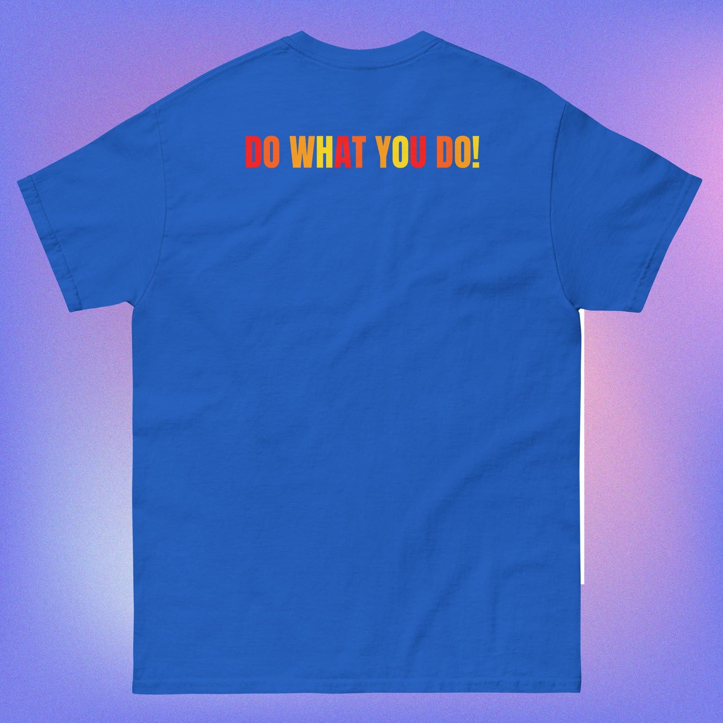 DO WHAT YOU DO T-SHIRT