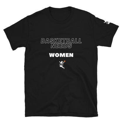 Basketball Needs Women Black&White T-Shirt